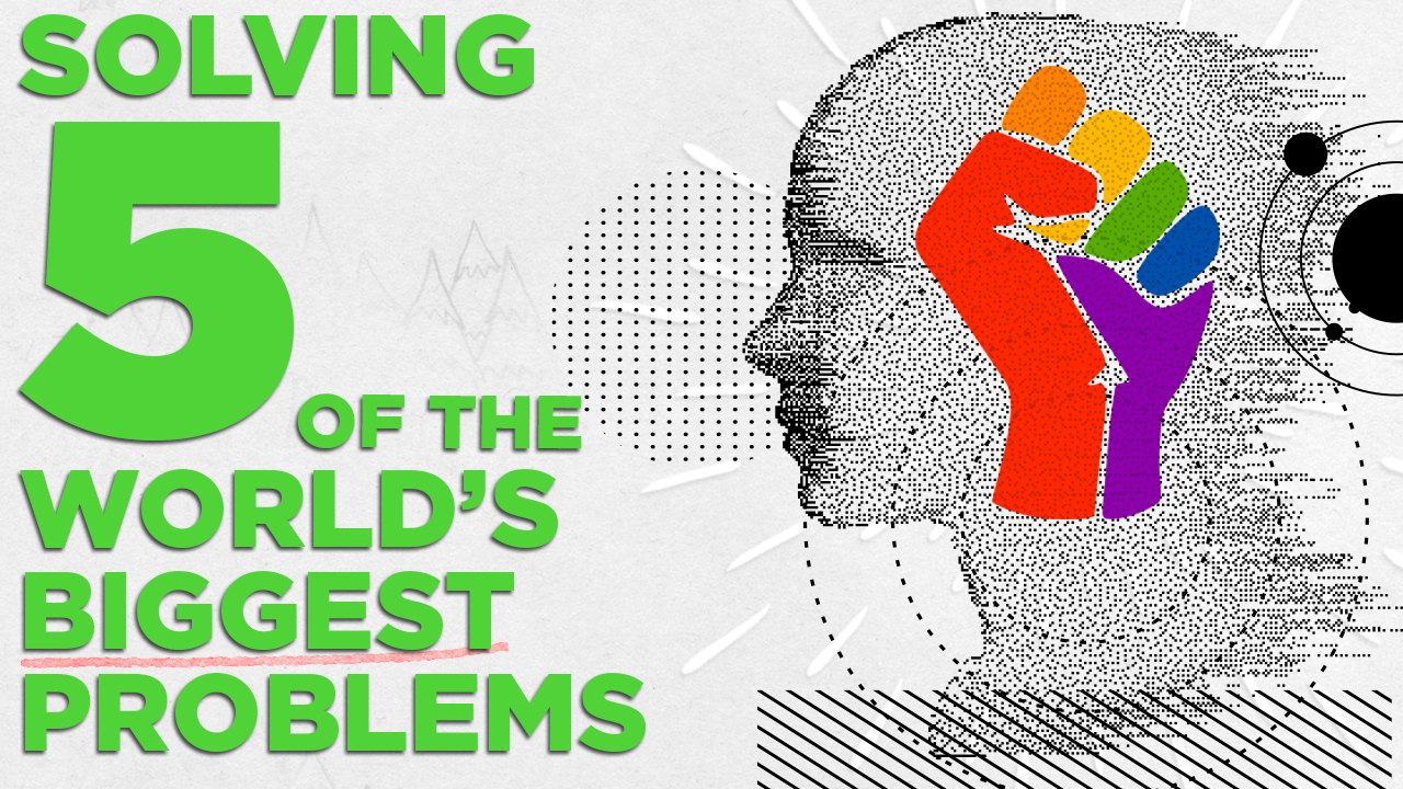 Video Solving 5 of the Worlds Biggest Problems 
