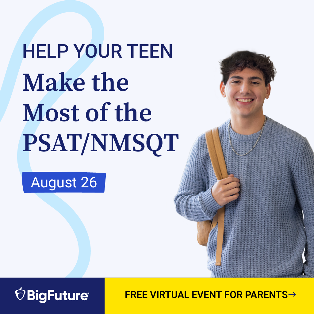 Help Your Teen: Make the Most of the PSAT/NMSQT. August 26. BigFuture.Free Virtual Event For Parents 