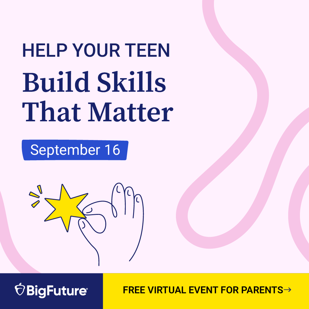 Help Your Teen: Build Skills That Matter. September 16. BigFuture.Free Virtual Event For Parents 